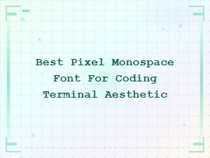 Best Free Pixel Monospace Fonts for Terminal and Coding Aesthetic