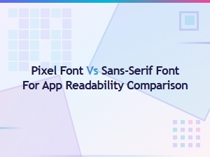 Pixel Font vs Sans-Serif: Which Is Better for App Readability?