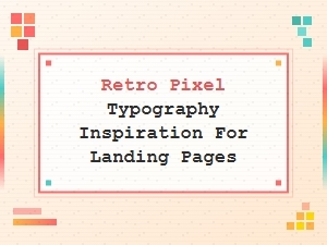 Retro Pixel Typography for Eye-Catching Landing Pages