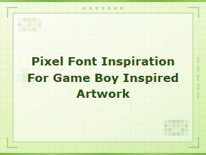 Pixel Font Inspiration for Game Boy Artwork